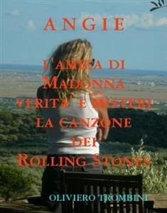 Angie della canzone dei Rolling Stones Verita' e misteri di Angie l'amica di Madonna (eBook, ePUB) - Trombini, Oliviero