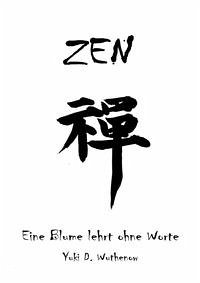 ZEN - Eine Blume lehrt ohne Worte - - Wuthenow, Yuki Daniel