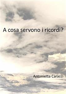 A che cosa servono i ricordi? (eBook, ePUB) - Caracci, Antonietta