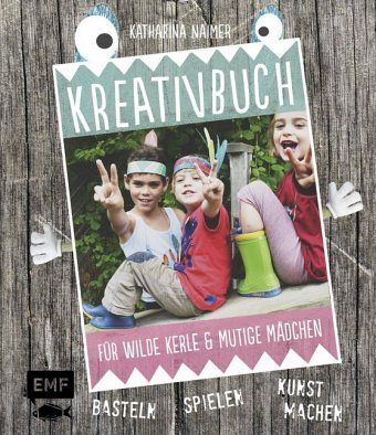 Kreativbuch für wilde Kerle & mutige Mädchen