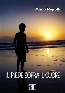 Il piede sopra il cuore (eBook, ePUB) - Nejrotti, Mario