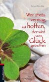 Wer stets vermag zu hoffen, der wird vom Glück getroffen Wer stets vermag zu hoffen, der wird vom Glück getroffen