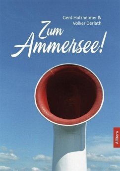 Zum Ammersee! - Holzheimer, Gerd;Derlath, Volker