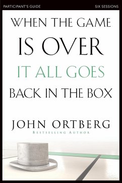 When the Game Is Over, It All Goes Back in the Box Participant's Guide - Ortberg, John