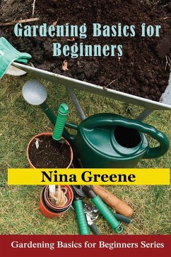 Gardening Basics for Beginners - Greene, Nina