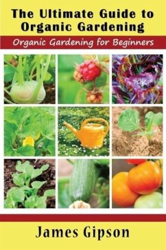 The Ultimate Guide to Organic Gardening - Gipson, James