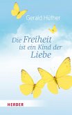 Die Freiheit ist ein Kind der Liebe - Die Liebe ist ein Kind der Freiheit (eBook, ePUB)