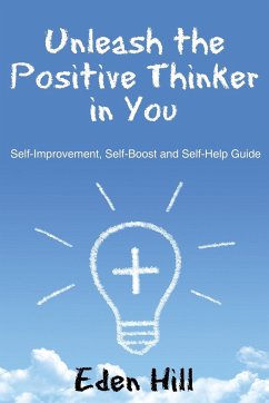 Unleash the Positive Thinker In You - Hill, Eden