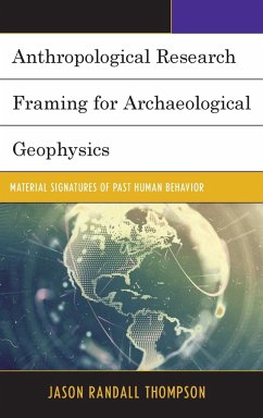 Anthropological Research Framing for Archaeological Geophysics - Thompson, Jason Randall