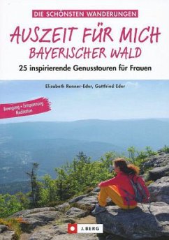 Auszeit für mich, Bayerischer Wald - Renner-Eder, Elisabeth;Edert, Gottfried