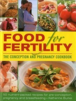 Food for Fertility: The Conception and Pregnancy Cookbook - Burke, Katherine