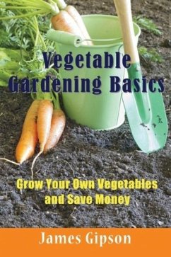 Vegetable Gardening Basics - Gipson, James
