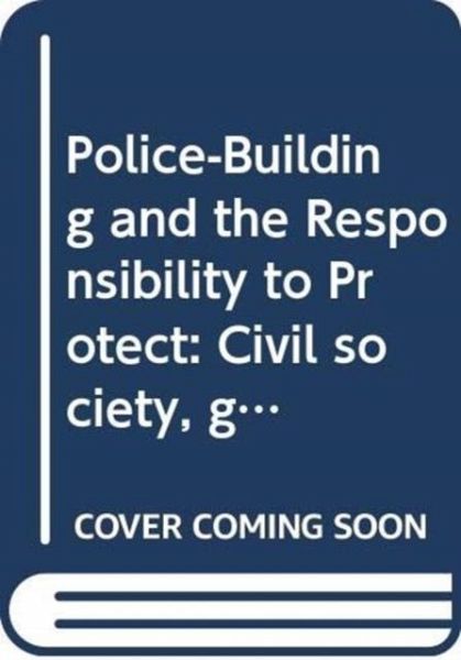 Police-Building and the Responsibility to Protect