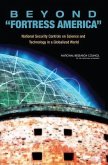 Beyond &quote;Fortress America&quote;: National Security Controls on Science and Technology in a Globalized World