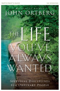 The Life You've Always Wanted Participant's Guide - Ortberg, John