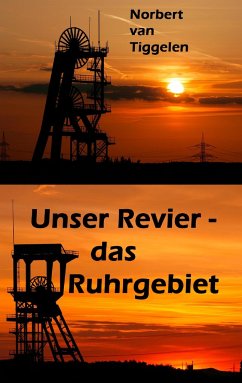 Unser Revier - das Ruhrgebiet - Tiggelen, Norbert van