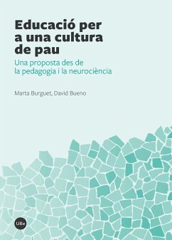 Educació per a una cultura de pau : una proposta des de la pedagogia i la neurociència - Bueno Torrens, David; Burguet Arfelis, Marta . . . [et al.