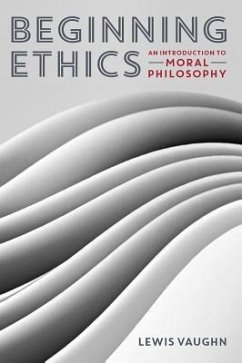 Beginning Ethics: An Introduction to Moral Philosophy - Vaughn, Lewis