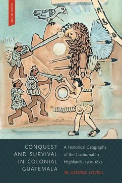 Conquest and Survival in Colonial Guatemala: A Historical Geography of the Cuchumatán Highlands, 1500-1821 - Lovell, W. George