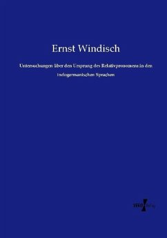 Untersuchungen über den Ursprung des Relativpronomens in den indogermanischen Sprachen - Windisch, Ernst