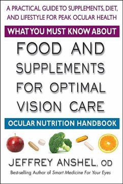 What You Must Know about Food and Supplements for Optimal Vision Care - Anshel, Jeffrey