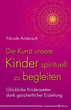 Die Kunst, unsere Kinder spirituell zu begleiten - Andersch, Nicole