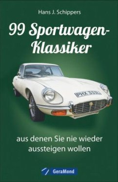 99 Sportwagen-Klassiker, aus denen Sie nie wieder aussteigen wollen - Schippers, Hans J.