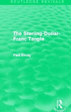 The Sterling-Dollar-Franc Tangle (Routledge Revivals) - Einzig, Paul