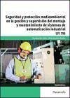 Seguridad y protección medioambiental en la gestión y supervisión del montaje y mantenimiento de sistemas de automatización industrial - Díez Suárez, Ana María . . . [et al.; González Martínez, Alberto