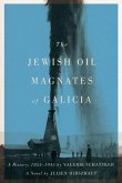 The Jewish Oil Magnates of Galicia: Part One: The Jewish Oil Magnates: A History, 1853-1945 by Valerie Schatzker; Part Two: The Jewish Oil Magnates, a