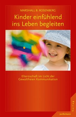 Kinder einfühlend ins Leben begleiten - Rosenberg, Marshall B.