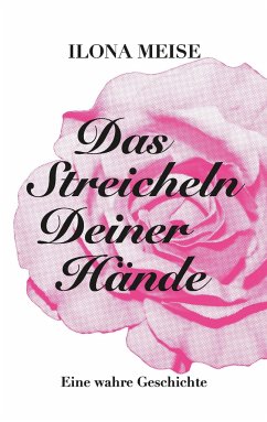 Das Streicheln deiner Hände - Meise, Ilona