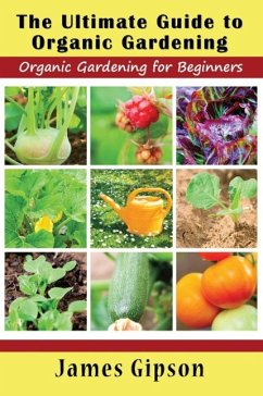 The Ultimate Guide to Organic Gardening - Gipson, James