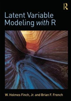 Latent Variable Modeling with R - Finch, W. Holmes (Ball State University, Muncie, Indiana, USA); French, Brian F.