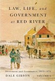 Law, Life, and Government at Red River, Volume 1: Settlement and Governance, 1812-1872 Volume 13