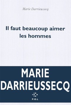 Il faut beaucoup aimer les hommes - Darrieussecq, Marie