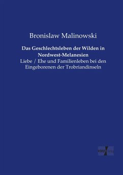 Das Geschlechtsleben der Wilden in Nordwest-Melanesien - Malinowski, Bronislaw