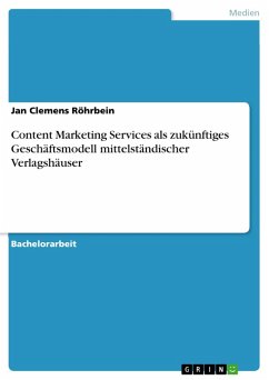 Content Marketing Services als zukünftiges Geschäftsmodell mittelständischer Verlagshäuser (eBook, PDF) - Röhrbein, Jan Clemens