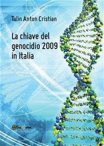 La chiave del genocidio 2009 in Italia (eBook, PDF) - Anton Talin, Cristian