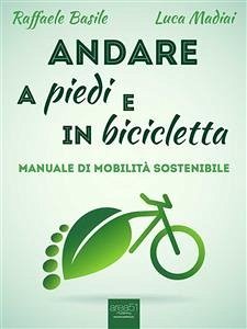 Andare a piedi e in bicicletta (eBook, ePUB) - Madiai Raffaele Basile, Luca