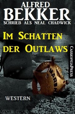 Alfred Bekker schrieb als Neal Chadwick - Im Schatten der Outlaws (eBook, ePUB) - Bekker, Alfred