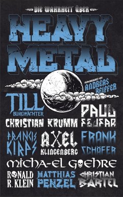 Die Wahrheit über Heavy Metal - Penzel, Matthias; Schäfer, Frank; Bartel, Christian; Burgwächter, Till; Fejfar, Paul; Goehre, Micha-El; Kirps, Francis; Klein, Ronald R.; Klingenberg, Axel; Krumm, Christian