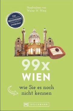 99 x Wien wie Sie es noch nicht kennen - Weiss, Walter M.