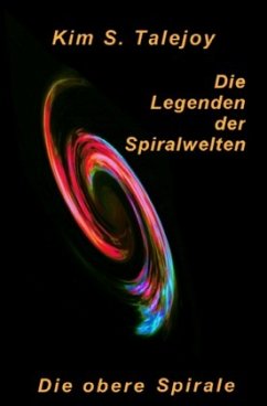 Die Legenden der Spiralwelten - Die obere Spirale - Talejoy, Kim S.