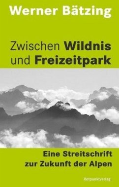 Zwischen Wildnis und Freizeitpark - Bätzing, Werner