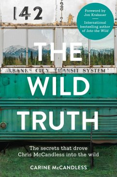 The Wild Truth: The secrets that drove Chris McCandless into the wild (eBook, ePUB) - Mccandless, Carine