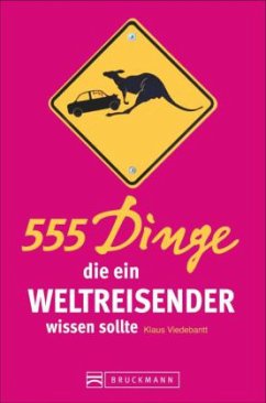 555 Dinge, die ein Weltreisender wissen sollte - Viedebantt, Klaus