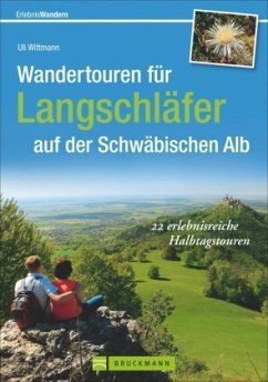 Wandertouren für Langschläfer auf der Schwäbischen Alb - Wittmann, Uli