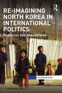 Re-Imagining North Korea in International Politics (eBook, PDF) - Choi, Shine