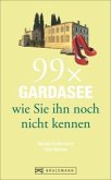 99 x Gardasee wie Sie ihn noch nicht kennen 99 x Gardasee wie Sie ihn noch nicht kennen